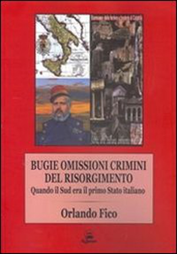 Bugie, omissioni, crimini del Risorgimento. Quando il Sud era il primo Stato italiano - Librerie.coop Bugie, omissioni, crimini del Risorgimento. Quando il Sud era il primo Stato italiano - Librerie.coop