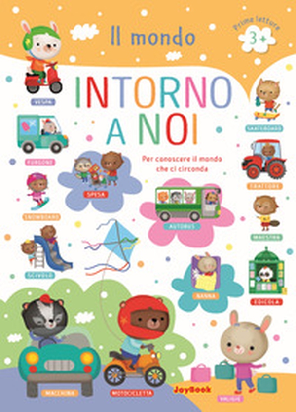 Il mondo intorno a noi. Per conoscere il mondo che ci circonda. Prime letture - Librerie.coop Il mondo intorno a noi. Per conoscere il mondo che ci circonda. Prime letture - Librerie.coop