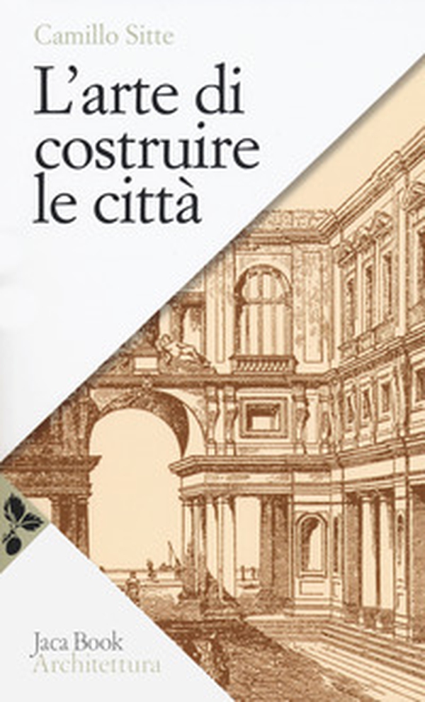L'arte di costruire le città. L'urbanistica secondo i suoi fondamenti artistici - Librerie.coop L'arte di costruire le città. L'urbanistica secondo i suoi fondamenti artistici - Librerie.coop