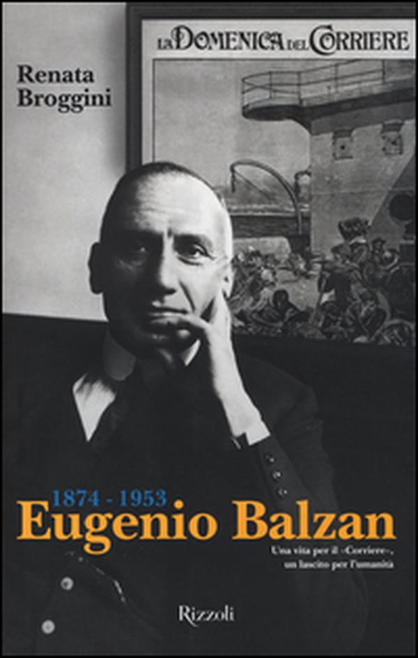 Eugenio Balzan 1874-1953. Una vita per il «Corriere», un lascito per l'umanità - Librerie.coop Eugenio Balzan 1874-1953. Una vita per il «Corriere», un lascito per l'umanità - Librerie.coop