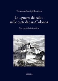 La «guerra del sale» nelle carte di casa Colonna. Un epistolario inedito - Librerie.coop