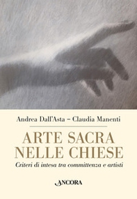 Arte sacra nelle chiese. Criteri di intesa tra committenza e artisti - Librerie.coop Arte sacra nelle chiese. Criteri di intesa tra committenza e artisti - Librerie.coop