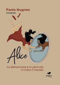Alice. La democrazia è in pericolo in tutto il mondo - Librerie.coop