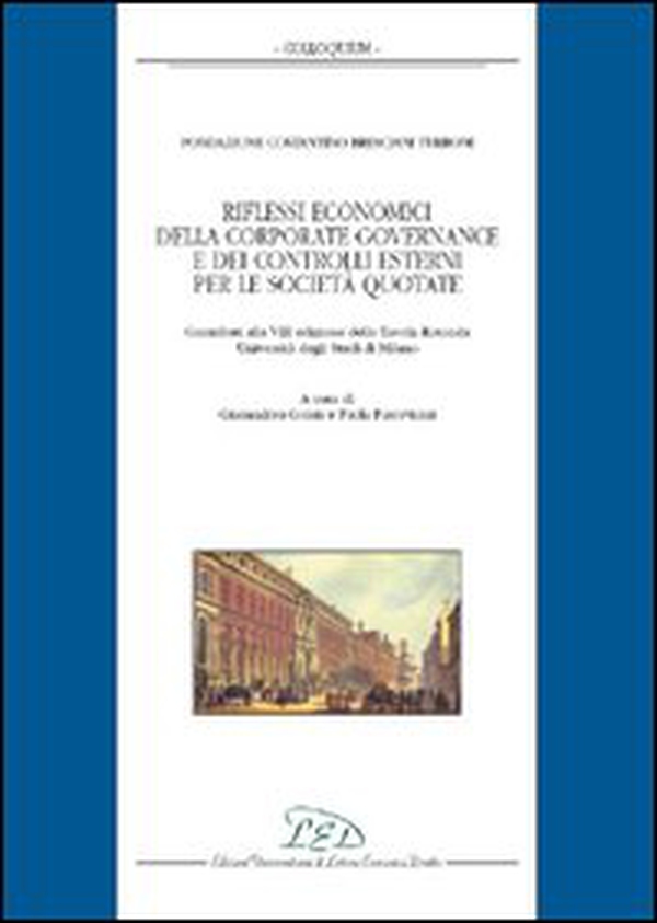 Riflessi economici della corporate governance e dei controlli esterni per le società quotate. Fondazione Costantino Bresciani Turroni - Librerie.coop Riflessi economici della corporate governance e dei controlli esterni per le società quotate. Fondazione Costantino Bresciani Turroni - Librerie.coop