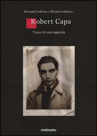 Robert Capa. Tracce di una leggenda - Librerie.coop Robert Capa. Tracce di una leggenda - Librerie.coop