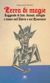 Terra di magie. Leggende di fate, diavoli, streghe e tesori nell'Istria e nel Quarnero - Librerie.coop