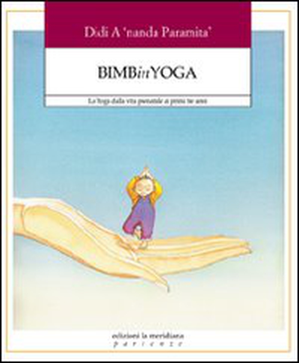 Bimbinyoga. Lo yoga dalla vita prenatale ai primi tre anni - Librerie.coop Bimbinyoga. Lo yoga dalla vita prenatale ai primi tre anni - Librerie.coop