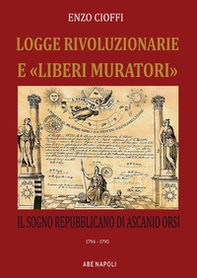 Logge rivoluzionarie «liberi muratori»e. Il sogno repubblicano di Ascanio Orsi. 1794-1794 - Librerie.coop Logge rivoluzionarie «liberi muratori»e. Il sogno repubblicano di Ascanio Orsi. 1794-1794 - Librerie.coop
