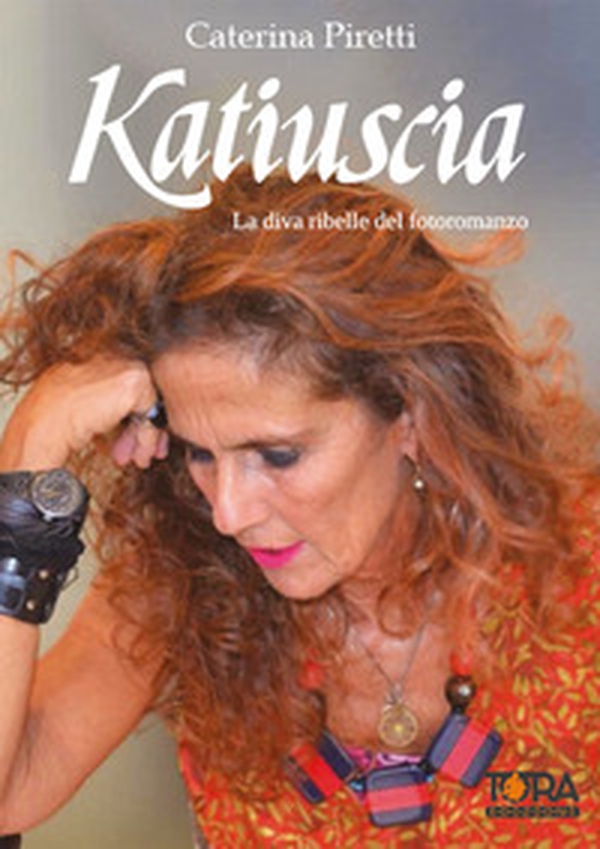 Katiuscia. La diva ribelle del fotoromanzo - Librerie.coop