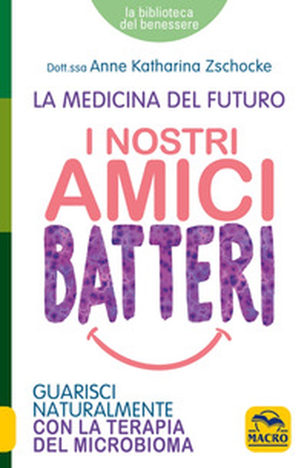 I nostri amici batteri. Guarisci naturalmente con la terapia del microbioma - Librerie.coop I nostri amici batteri. Guarisci naturalmente con la terapia del microbioma - Librerie.coop