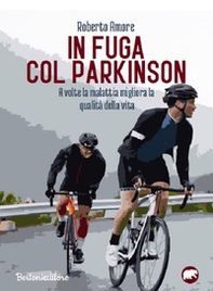 In fuga con il Parkinson. A volte la malattia migliora la qualità della vita - Librerie.coop