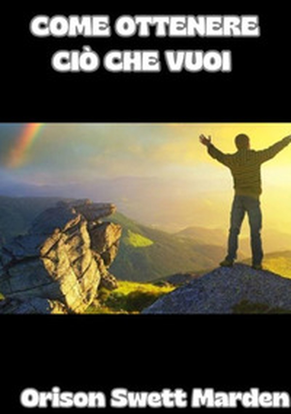 Come ottenere ciò che vuoi - Librerie.coop Come ottenere ciò che vuoi - Librerie.coop