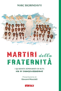 Martiri della fraternità. I quaranta seminaristi di Buta via di evangelizzazione - Librerie.coop Martiri della fraternità. I quaranta seminaristi di Buta via di evangelizzazione - Librerie.coop