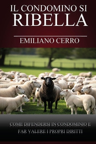Il condomino si ribella. Come difendersi in condominio e far valere i propri diritti - Librerie.coop