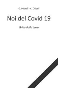 Noi del Covid 19. Grida dalla terra - Librerie.coop