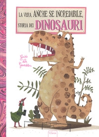 La vera, anche se incredibile, storia dei dinosauri - Librerie.coop