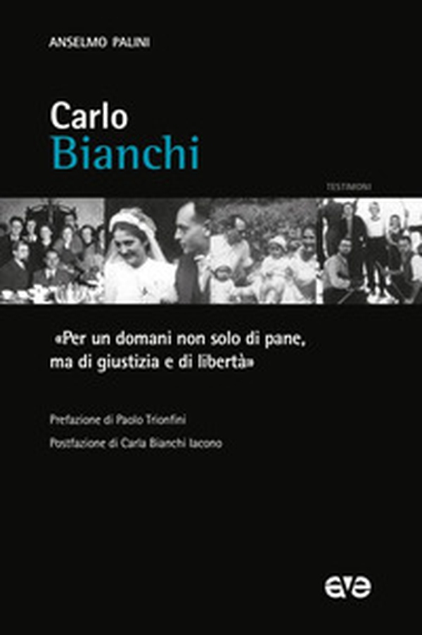 Carlo Bianchi. «Per un domani non solo di pane, ma di giustizia e di libertà» - Librerie.coop Carlo Bianchi. «Per un domani non solo di pane, ma di giustizia e di libertà» - Librerie.coop