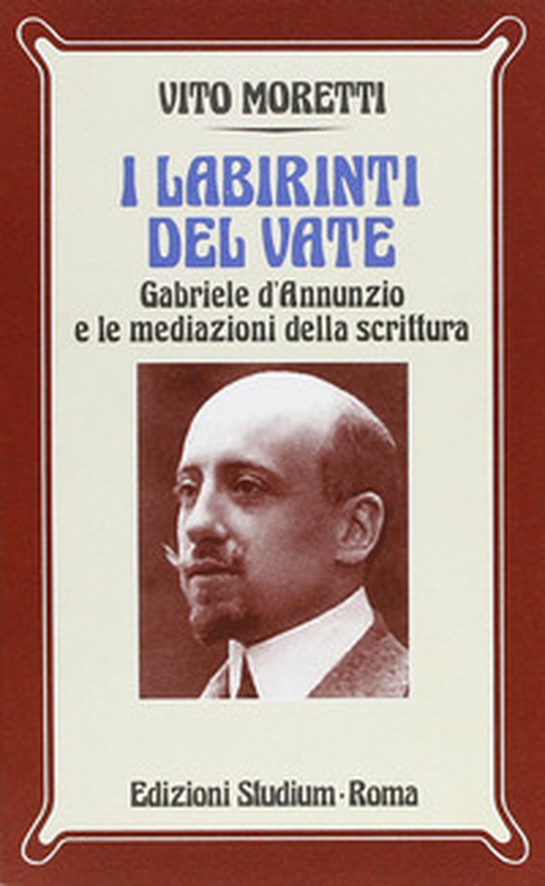I labirinti del vate. Gabriele D'Annunzio e le mediazioni della scrittura - Librerie.coop I labirinti del vate. Gabriele D'Annunzio e le mediazioni della scrittura - Librerie.coop