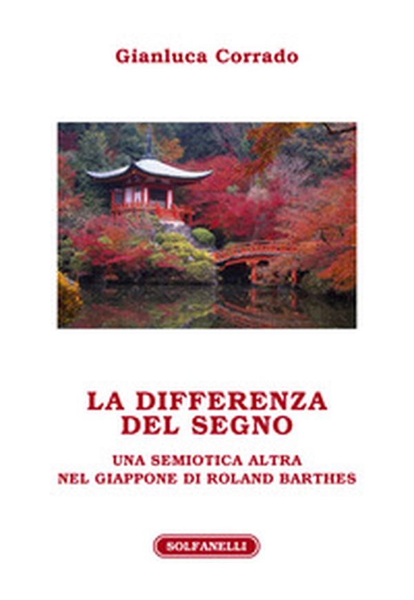 La differenza del segno. Una semiotica altra nel Giappone di Roland Barthes - Librerie.coop La differenza del segno. Una semiotica altra nel Giappone di Roland Barthes - Librerie.coop