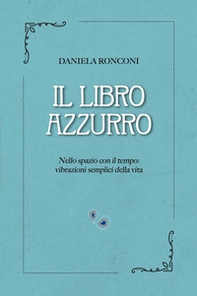Il libro azzurro. Nello spazio con il tempo: vibrazioni semplici della vita - Librerie.coop