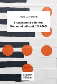 Prosa in prosa e dintorni. Otto scritti militanti, 2009-2021 - Librerie.coop