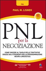 PNL per la negoziazione. Come vincere al tavolo delle trattative grazie agli strumenti della programmazione neuro-linguistica - Librerie.coop PNL per la negoziazione. Come vincere al tavolo delle trattative grazie agli strumenti della programmazione neuro-linguistica - Librerie.coop