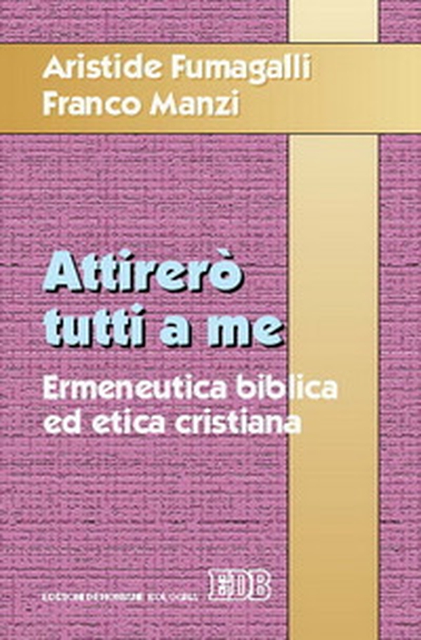 Attirerò tutti a me. Ermeneutica biblica ed etica cristiana - Librerie.coop Attirerò tutti a me. Ermeneutica biblica ed etica cristiana - Librerie.coop