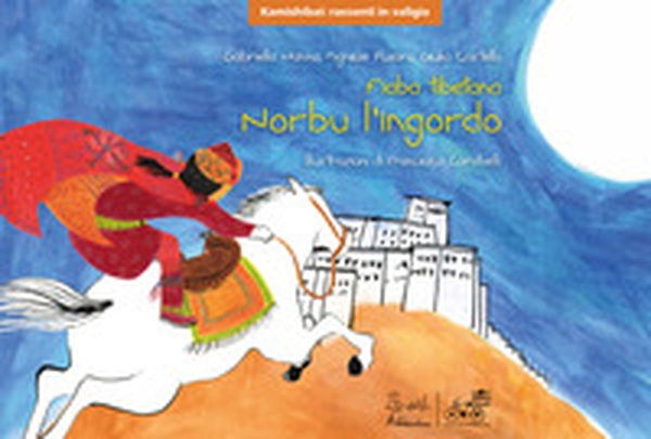 Norbu l'ingordo. Fiaba tibetana. Versione kamishibai - Librerie.coop Norbu l'ingordo. Fiaba tibetana. Versione kamishibai - Librerie.coop