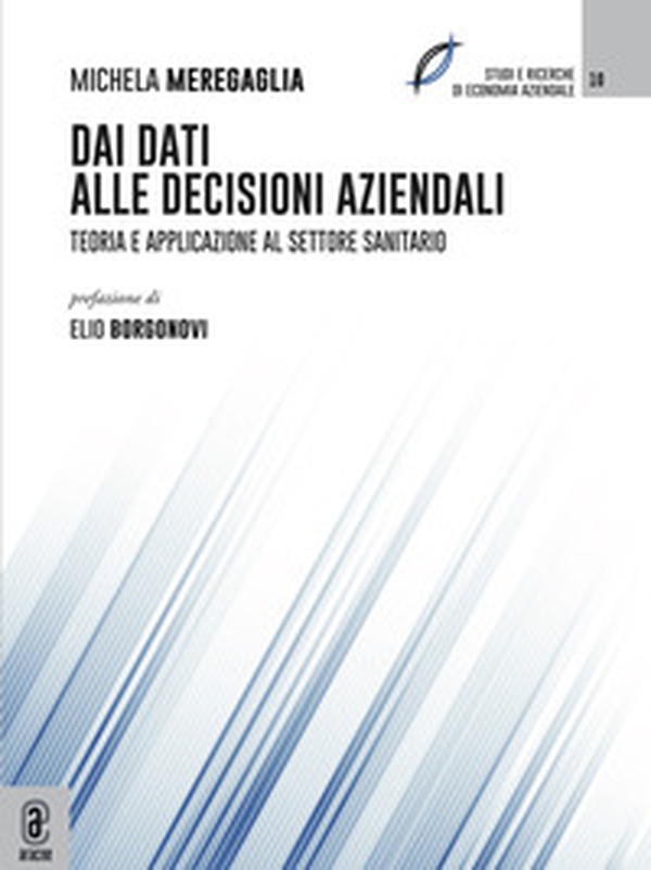 Dai dati alle decisioni aziendali. Teoria ed applicazione al settore sanitario - Librerie.coop Dai dati alle decisioni aziendali. Teoria ed applicazione al settore sanitario - Librerie.coop