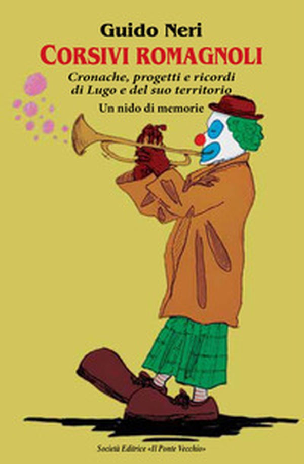 Corsivi romagnoli. Cronache, progetti e ricordi di Lugo e del suo territorio. Un nido di memorie - Librerie.coop Corsivi romagnoli. Cronache, progetti e ricordi di Lugo e del suo territorio. Un nido di memorie - Librerie.coop