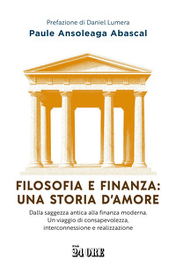 Filosofia e finanza: una storia d'amore. Dalla saggezza antica alla finanza moderna. Un viaggio di consapevolezza, interconnessione e realizzazione - Librerie.coop Filosofia e finanza: una storia d'amore. Dalla saggezza antica alla finanza moderna. Un viaggio di consapevolezza, interconnessione e realizzazione - Librerie.coop