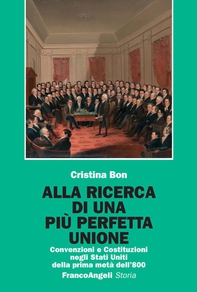 Alla ricerca di una più perfetta Unione. Convenzioni e Costituzioni negli Stati Uniti della prima metà dell'800 - Librerie.coop Alla ricerca di una più perfetta Unione. Convenzioni e Costituzioni negli Stati Uniti della prima metà dell'800 - Librerie.coop