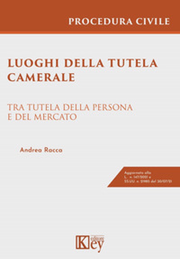 Luoghi della tutela camerale. Tra tutela della persona e del mercato - Librerie.coop Luoghi della tutela camerale. Tra tutela della persona e del mercato - Librerie.coop