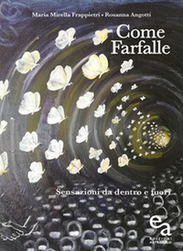 Come farfalle. Sensazioni da dentro e fuori - Librerie.coop Come farfalle. Sensazioni da dentro e fuori - Librerie.coop
