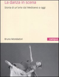 La danza in scena. Storia di un'arte dal Medioevo a oggi - Librerie.coop