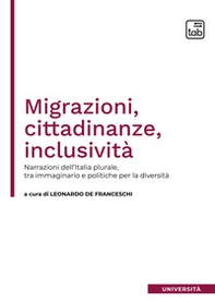 Migrazioni, cittadinanze, inclusività. Narrazioni dell'Italia plurale, tra immaginario e politiche per la diversità - Librerie.coop