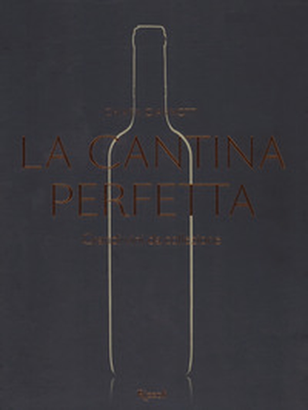 La cantina perfetta. Grandi vini da collezione - Librerie.coop La cantina perfetta. Grandi vini da collezione - Librerie.coop
