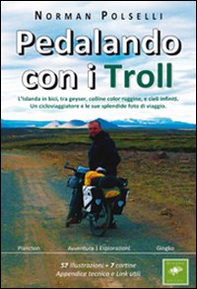 Pedalando con i troll. L'Islanda in bici, tra geyser, colline color ruggine, e cieli infiniti. Un cicloviaggiatore e le sue splendide foto di via ggio - Librerie.coop