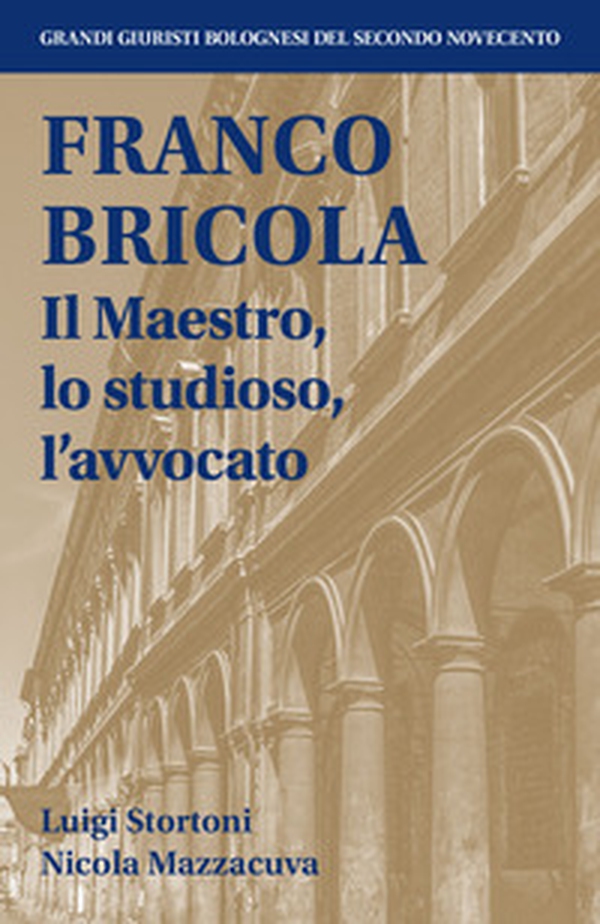 Franco Bricola. Il maestro, lo studioso, l'avvocato - Librerie.coop Franco Bricola. Il maestro, lo studioso, l'avvocato - Librerie.coop