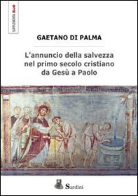 L'annuncio della salvezza nel primo secolo cristiano da Gesù a Paolo - Librerie.coop