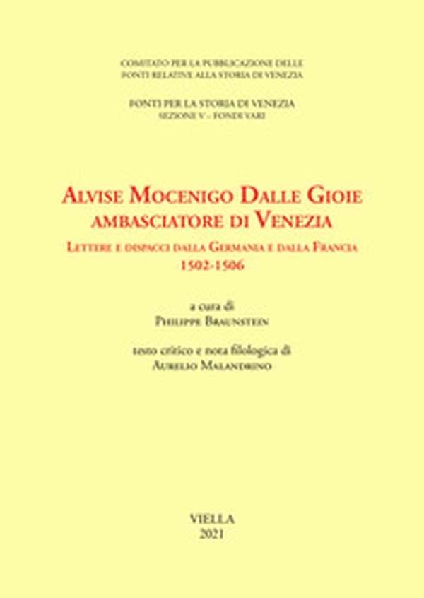 Alvise Mocenigo Dalle Gioie ambasciatore di Venezia. Lettere e dispacci dalla Germania e dalla Francia 1502-1506. Ediz. italiana e francese - Librerie.coop Alvise Mocenigo Dalle Gioie ambasciatore di Venezia. Lettere e dispacci dalla Germania e dalla Francia 1502-1506. Ediz. italiana e francese - Librerie.coop
