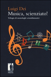 Musica, scienziato! Trilogia di monologhi scientifantastici - Librerie.coop