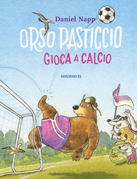 Orso Pasticcio gioca a calcio - Librerie.coop