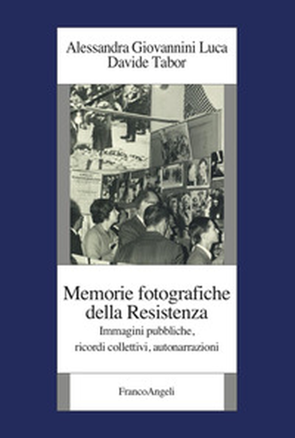 Memorie fotografiche della Resistenza. Immagini pubbliche, ricordi collettivi, autonarrazioni - Librerie.coop