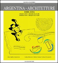 Argentina. Architetture (1880-2004). Catalogo della mostra. Ediz. spagnola e inglese - Librerie.coop