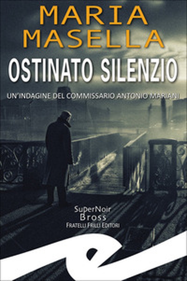 Ostinato silenzio. Un'indagine del commissario Antonio Mariani - Librerie.coop