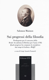 Sui progessi della filosofia. Predisposto per il concorso della Reale Accademia di Berlino per l'anno 1792: «Quali progressi ha compiuto la metafisica dei tempi di Leibniz e Wolff?» - Librerie.coop