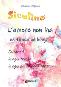 Siculina. L'amore non ha né tempi né luoghi. l'amore è in ogni tempo in ogni parte della terra - Librerie.coop