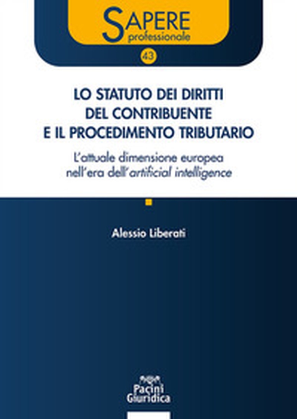 Lo statuto dei diritti del contribuente e il procedimento tributario. L'attuale dimensione europea nell'era dell'artificial intelligence. Aggiornato al d.lgs. 18 dicembre 2025 n.192 e alla giurisprudenza della CEDU e della CGUE - Librerie.coop