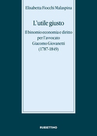 L'utile giusto. Il binomio economia e diritto per l'avvocato Giacomo Giovanetti (1787-1849) - Librerie.coop